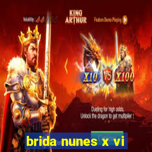 brida nunes x vi